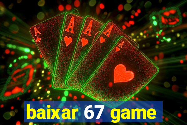 baixar 67 game